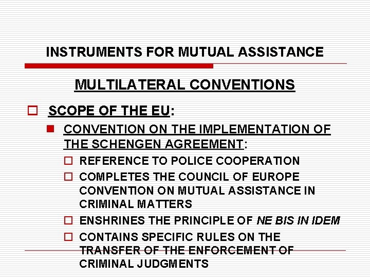 INSTRUMENTS FOR MUTUAL ASSISTANCE MULTILATERAL CONVENTIONS o SCOPE OF THE EU: n CONVENTION ON