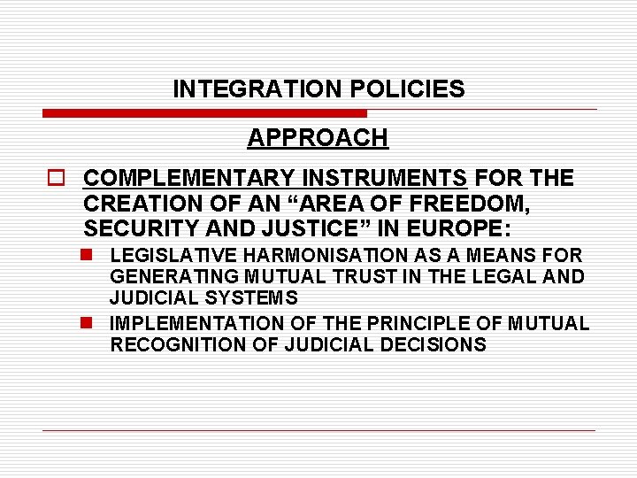 INTEGRATION POLICIES APPROACH o COMPLEMENTARY INSTRUMENTS FOR THE CREATION OF AN “AREA OF FREEDOM,