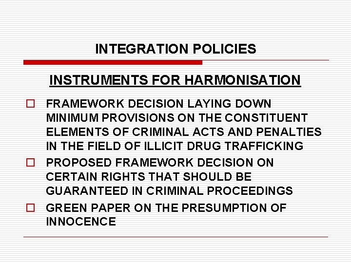 INTEGRATION POLICIES INSTRUMENTS FOR HARMONISATION o FRAMEWORK DECISION LAYING DOWN MINIMUM PROVISIONS ON THE