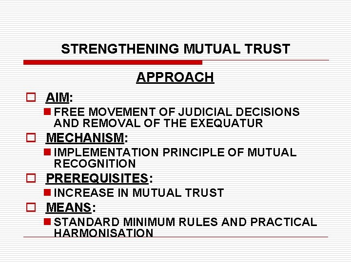 STRENGTHENING MUTUAL TRUST APPROACH o AIM: n FREE MOVEMENT OF JUDICIAL DECISIONS AND REMOVAL