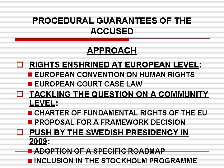 PROCEDURAL GUARANTEES OF THE ACCUSED APPROACH o RIGHTS ENSHRINED AT EUROPEAN LEVEL: n EUROPEAN