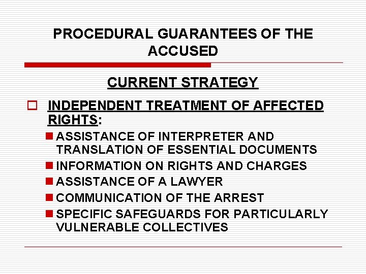PROCEDURAL GUARANTEES OF THE ACCUSED CURRENT STRATEGY o INDEPENDENT TREATMENT OF AFFECTED RIGHTS: n