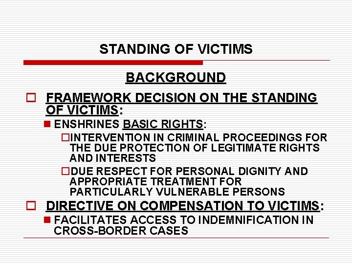 STANDING OF VICTIMS BACKGROUND o FRAMEWORK DECISION ON THE STANDING OF VICTIMS: n ENSHRINES