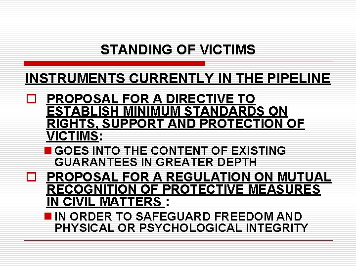 STANDING OF VICTIMS INSTRUMENTS CURRENTLY IN THE PIPELINE o PROPOSAL FOR A DIRECTIVE TO