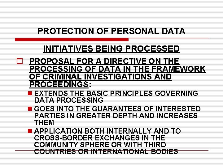 PROTECTION OF PERSONAL DATA INITIATIVES BEING PROCESSED o PROPOSAL FOR A DIRECTIVE ON THE