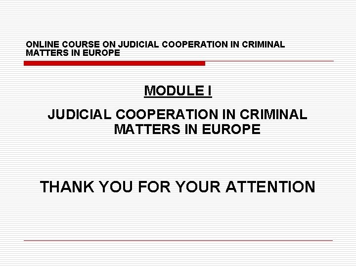 ONLINE COURSE ON JUDICIAL COOPERATION IN CRIMINAL MATTERS IN EUROPE MODULE I JUDICIAL COOPERATION