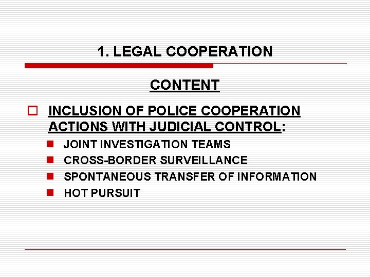 1. LEGAL COOPERATION CONTENT o INCLUSION OF POLICE COOPERATION ACTIONS WITH JUDICIAL CONTROL: n