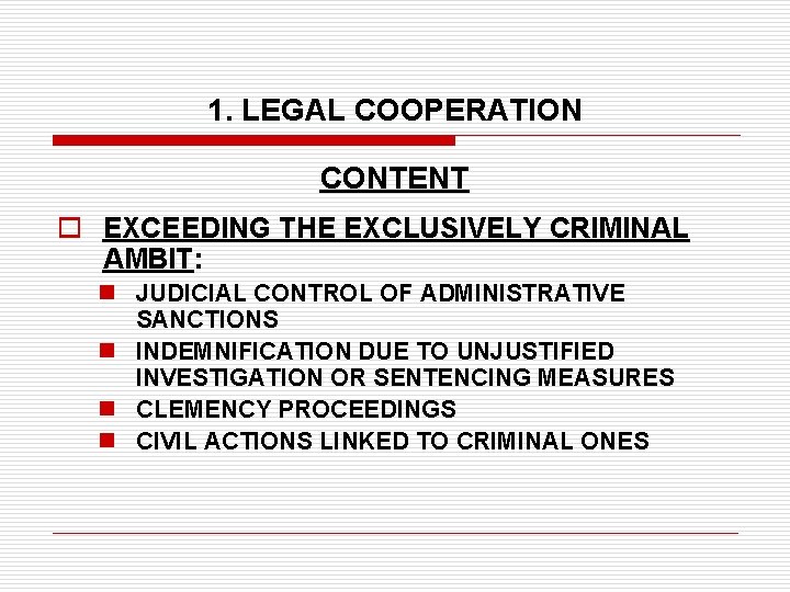 1. LEGAL COOPERATION CONTENT o EXCEEDING THE EXCLUSIVELY CRIMINAL AMBIT: n JUDICIAL CONTROL OF