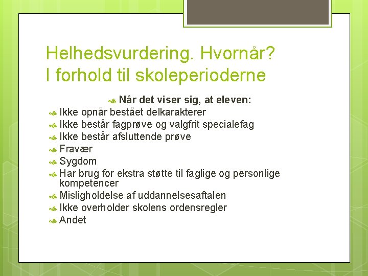 Helhedsvurdering. Hvornår? I forhold til skoleperioderne Når det viser sig, at eleven: Ikke opnår