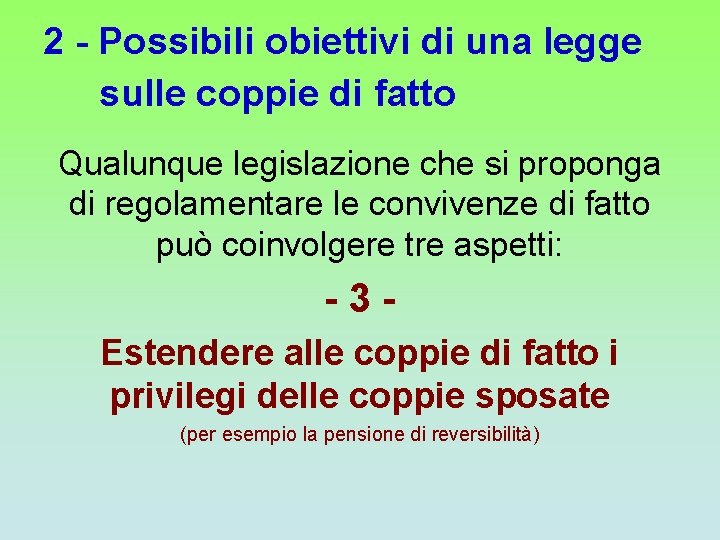 2 - Possibili obiettivi di una legge sulle coppie di fatto Qualunque legislazione che