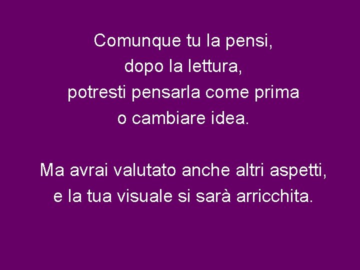 Comunque tu la pensi, dopo la lettura, potresti pensarla come prima o cambiare idea.