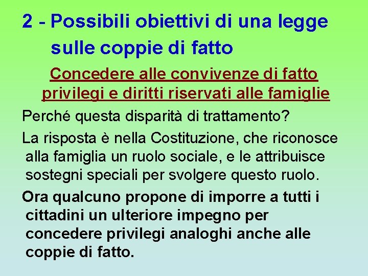 2 - Possibili obiettivi di una legge sulle coppie di fatto Concedere alle convivenze