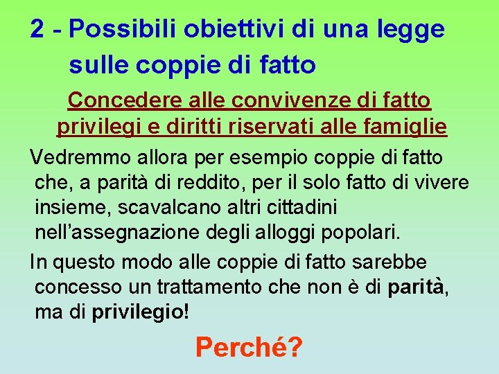 2 - Possibili obiettivi di una legge sulle coppie di fatto Concedere alle convivenze