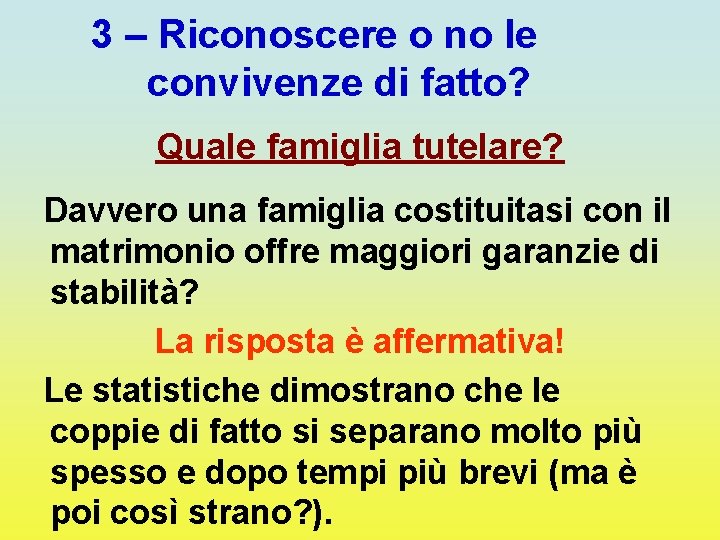 3 – Riconoscere o no le convivenze di fatto? Quale famiglia tutelare? Davvero una