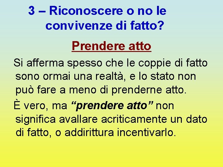 3 – Riconoscere o no le convivenze di fatto? Prendere atto Si afferma spesso