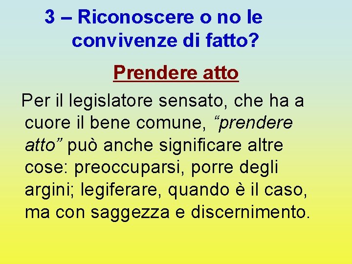 3 – Riconoscere o no le convivenze di fatto? Prendere atto Per il legislatore