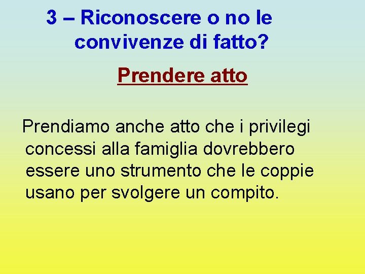 3 – Riconoscere o no le convivenze di fatto? Prendere atto Prendiamo anche atto