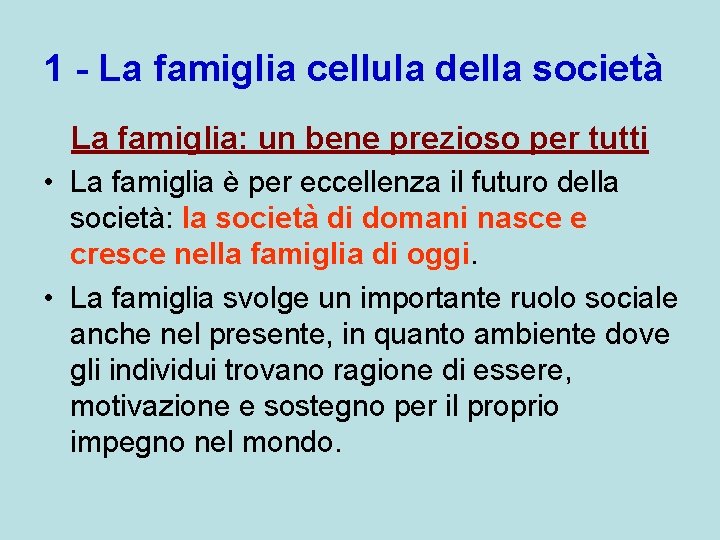 1 - La famiglia cellula della società La famiglia: un bene prezioso per tutti