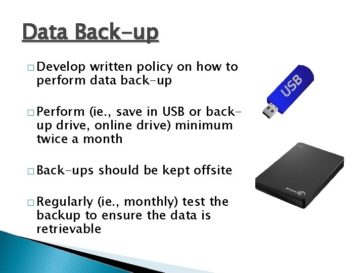 Data Back-up � Develop written policy on how to perform data back-up � Perform