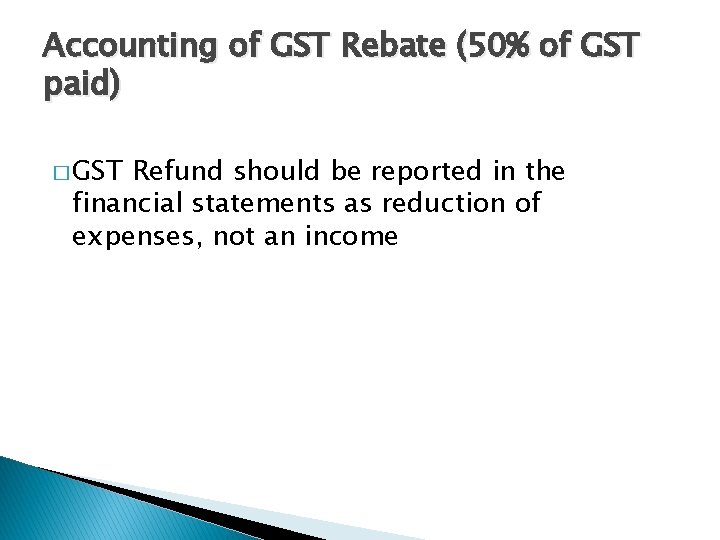 Accounting of GST Rebate (50% of GST paid) � GST Refund should be reported