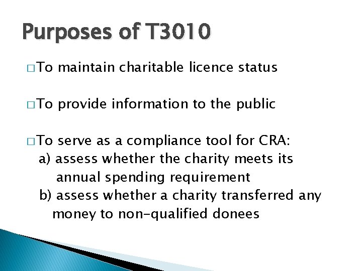 Purposes of T 3010 � To maintain charitable licence status � To provide information