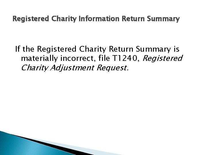 Registered Charity Information Return Summary If the Registered Charity Return Summary is materially incorrect,