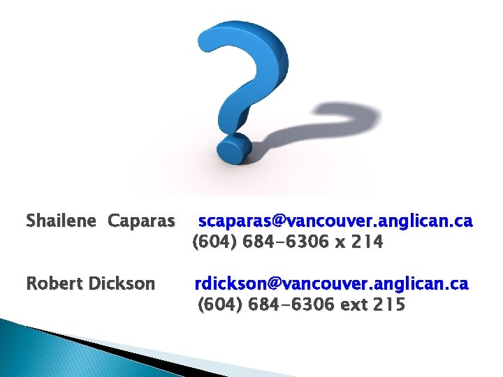 Shailene Caparas scaparas@vancouver. anglican. ca (604) 684 -6306 x 214 Robert Dickson rdickson@vancouver. anglican.