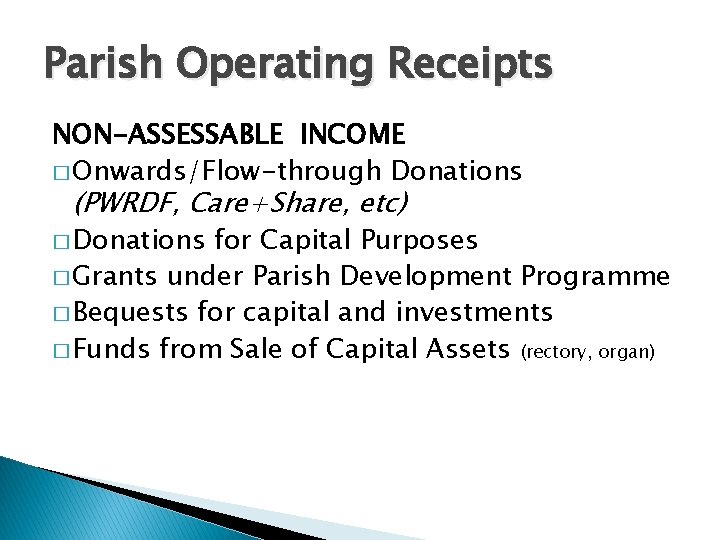 Parish Operating Receipts NON-ASSESSABLE INCOME � Onwards/Flow-through Donations (PWRDF, Care+Share, etc) � Donations for