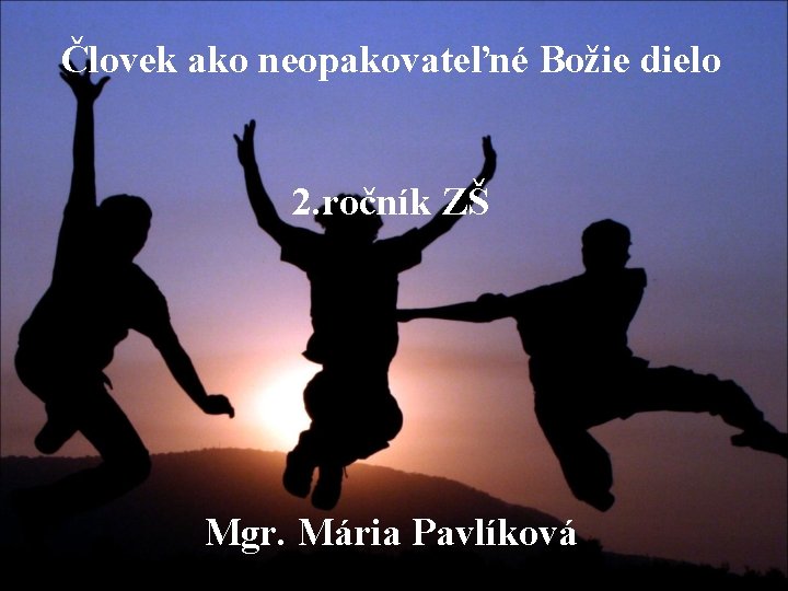 Človek ako neopakovateľné Božie dielo 2. ročník ZŠ Mgr. Mária Pavlíková 