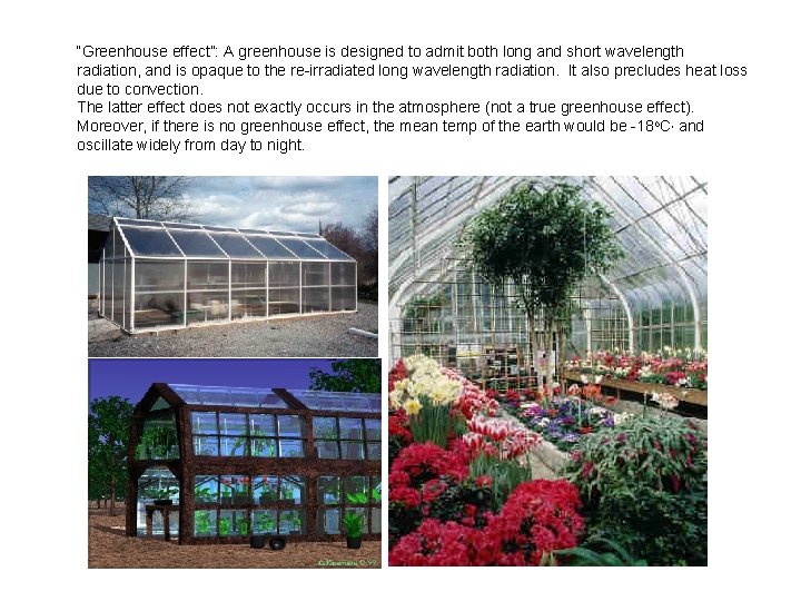 “Greenhouse effect”: A greenhouse is designed to admit both long and short wavelength radiation,