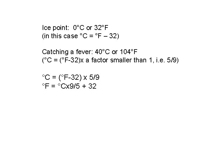 Ice point: 0°C or 32°F (in this case °C = °F – 32) Catching