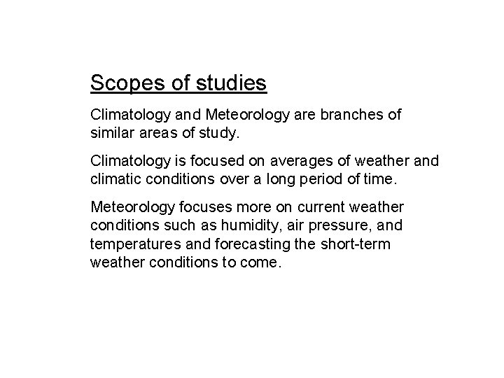 Scopes of studies Climatology and Meteorology are branches of similar areas of study. Climatology