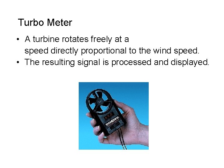 Turbo Meter • A turbine rotates freely at a speed directly proportional to the