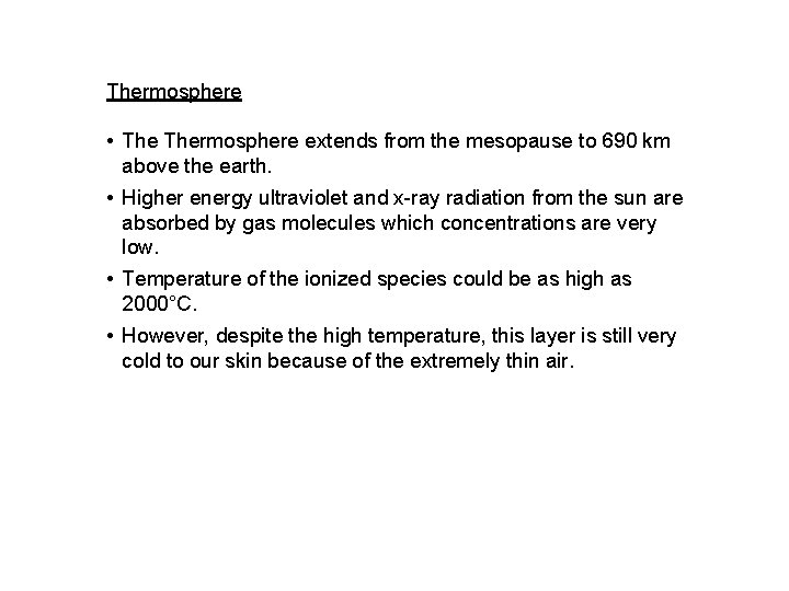 Thermosphere • Thermosphere extends from the mesopause to 690 km above the earth. •