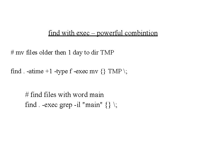 find with exec – powerful combintion # mv files older then 1 day to find with exec – powerful combintion # mv files older then 1 day to
