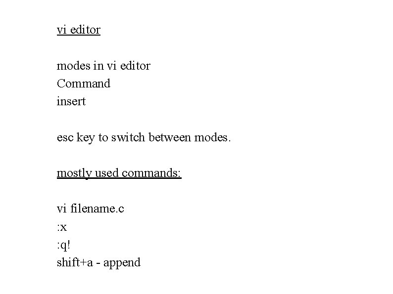 vi editor modes in vi editor Command insert esc key to switch between modes. vi editor modes in vi editor Command insert esc key to switch between modes.