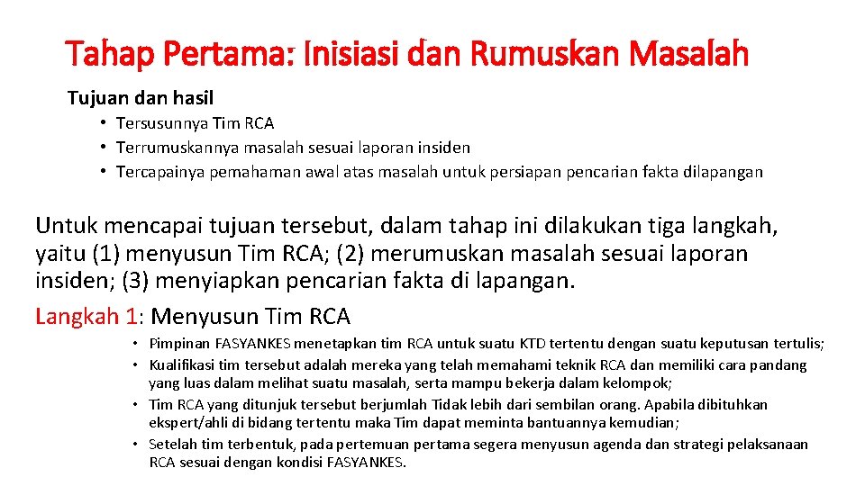 Tahap Pertama: Inisiasi dan Rumuskan Masalah Tujuan dan hasil • Tersusunnya Tim RCA • Tahap Pertama: Inisiasi dan Rumuskan Masalah Tujuan dan hasil • Tersusunnya Tim RCA •