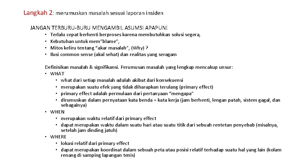 Langkah 2: merumuskan masalah sesuai laporan insiden JANGAN TERBURU-BURU MENGAMBIL ASUMSI APAPUN! • • Langkah 2: merumuskan masalah sesuai laporan insiden JANGAN TERBURU-BURU MENGAMBIL ASUMSI APAPUN! • •