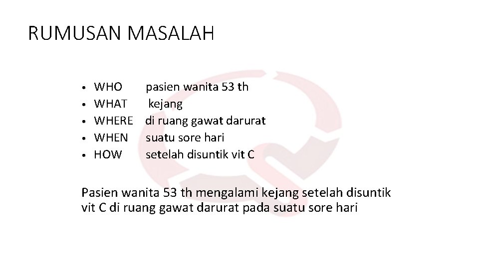 RUMUSAN MASALAH • • • WHO pasien wanita 53 th WHAT kejang WHERE di RUMUSAN MASALAH • • • WHO pasien wanita 53 th WHAT kejang WHERE di