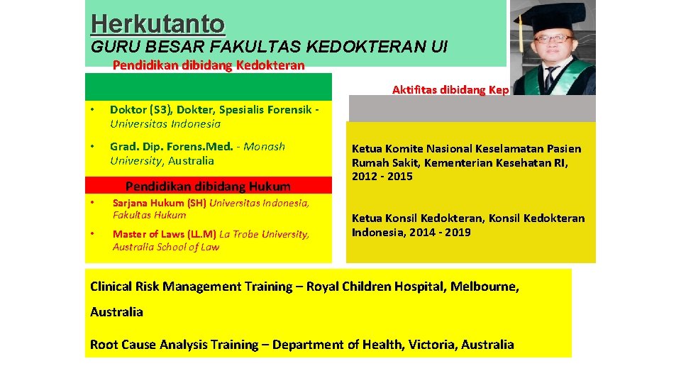 Herkutanto GURU BESAR FAKULTAS KEDOKTERAN UI Pendidikan dibidang Kedokteran Aktifitas dibidang Keprofesian • Doktor Herkutanto GURU BESAR FAKULTAS KEDOKTERAN UI Pendidikan dibidang Kedokteran Aktifitas dibidang Keprofesian • Doktor