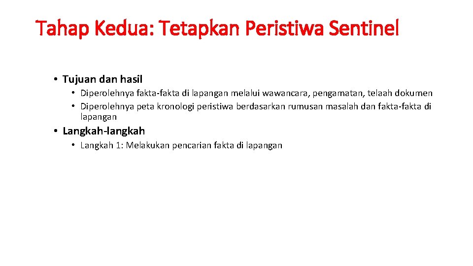 Tahap Kedua: Tetapkan Peristiwa Sentinel • Tujuan dan hasil • Diperolehnya fakta-fakta di lapangan Tahap Kedua: Tetapkan Peristiwa Sentinel • Tujuan dan hasil • Diperolehnya fakta-fakta di lapangan