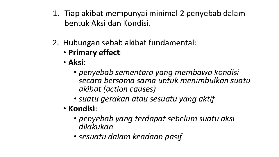 1. Tiap akibat mempunyai minimal 2 penyebab dalam bentuk Aksi dan Kondisi. 2. Hubungan 1. Tiap akibat mempunyai minimal 2 penyebab dalam bentuk Aksi dan Kondisi. 2. Hubungan