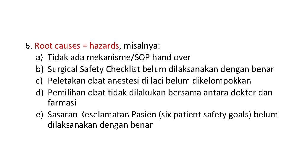 6. Root causes = hazards, misalnya: a) Tidak ada mekanisme/SOP hand over b) Surgical 6. Root causes = hazards, misalnya: a) Tidak ada mekanisme/SOP hand over b) Surgical