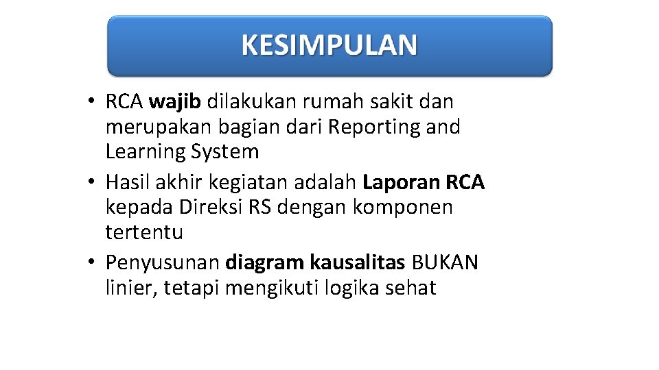 • RCA wajib dilakukan rumah sakit dan merupakan bagian dari Reporting and Learning • RCA wajib dilakukan rumah sakit dan merupakan bagian dari Reporting and Learning