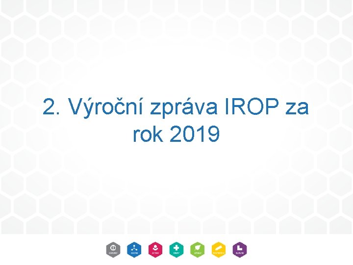 2. Výroční zpráva IROP za rok 2019 2. Výroční zpráva IROP za rok 2019