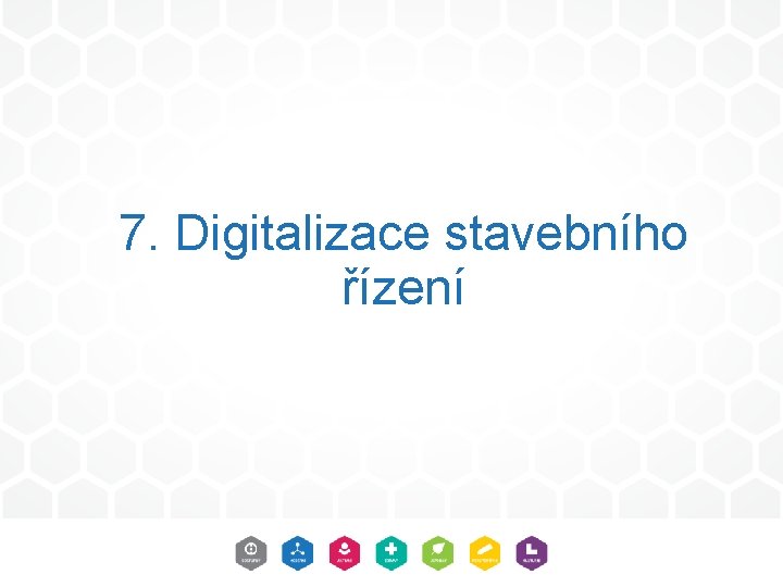 7. Digitalizace stavebního řízení 