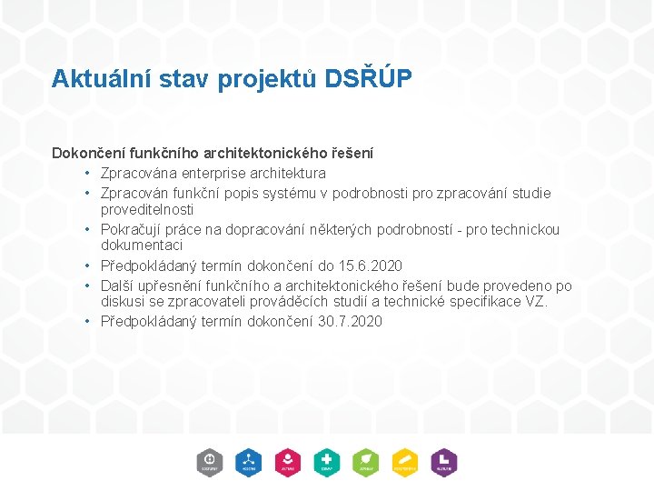 Aktuální stav projektů DSŘÚP Dokončení funkčního architektonického řešení • Zpracována enterprise architektura • Zpracován