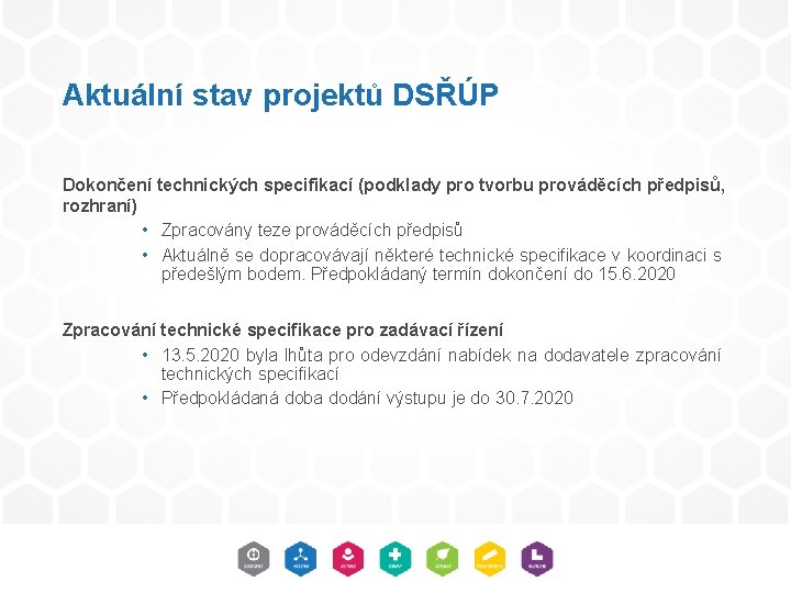 Aktuální stav projektů DSŘÚP Dokončení technických specifikací (podklady pro tvorbu prováděcích předpisů, rozhraní) • Aktuální stav projektů DSŘÚP Dokončení technických specifikací (podklady pro tvorbu prováděcích předpisů, rozhraní) •