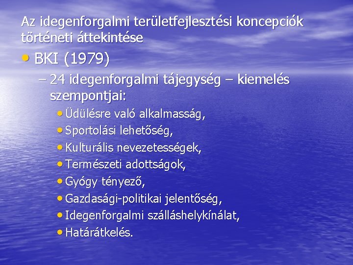 Az idegenforgalmi területfejlesztési koncepciók történeti áttekintése • BKI (1979) – 24 idegenforgalmi tájegység –