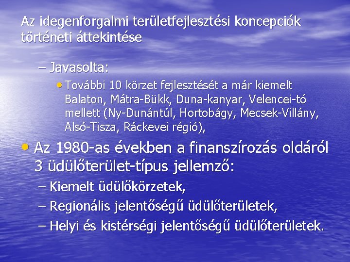 Az idegenforgalmi területfejlesztési koncepciók történeti áttekintése – Javasolta: • További 10 körzet fejlesztését a